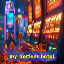 my perfect hotel